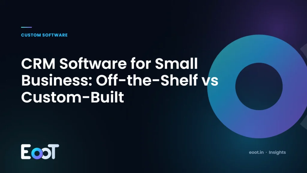 CRM for small business: off-the-shelf vs custom-built CRM