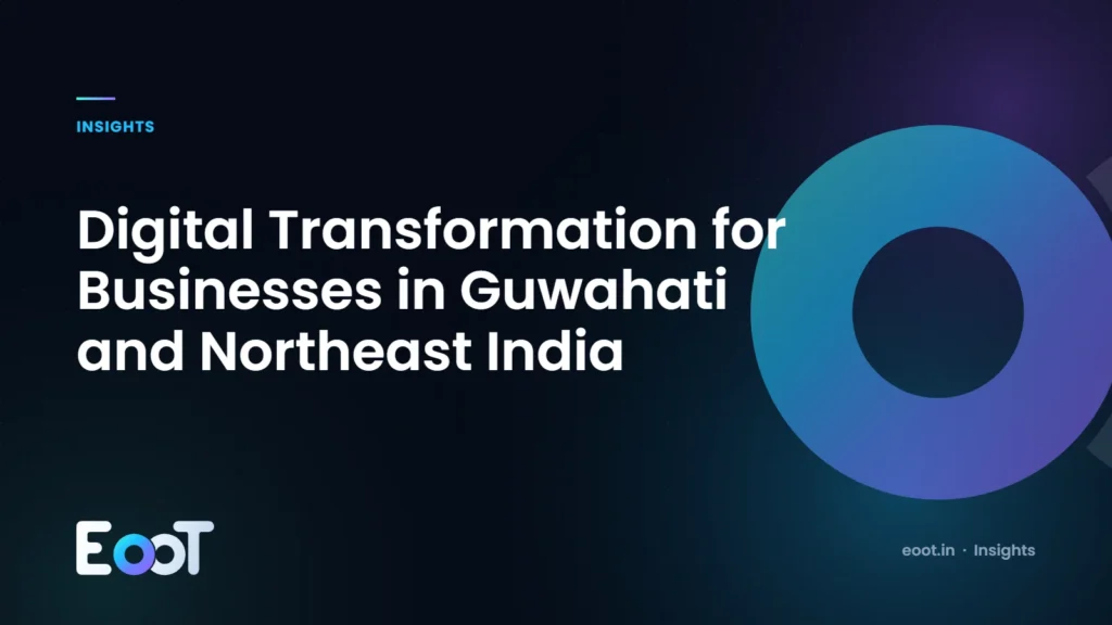 Digital transformation for businesses in Guwahati and Northeast India